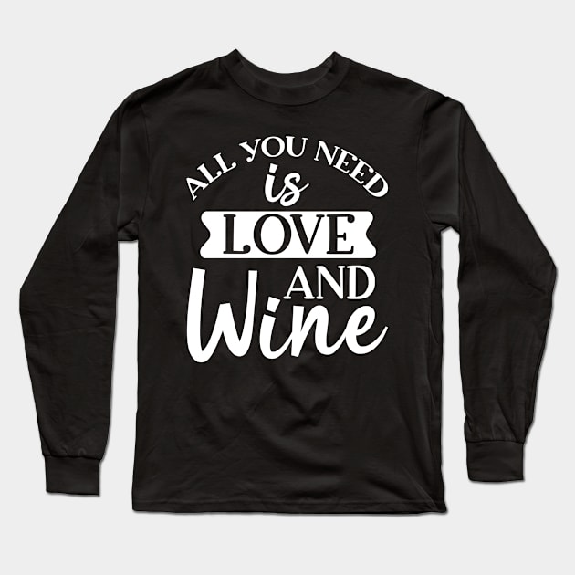 All You Need Is Love And Wine. Funny Wine Lover. Long Sleeve T-Shirt by That Cheeky Tee